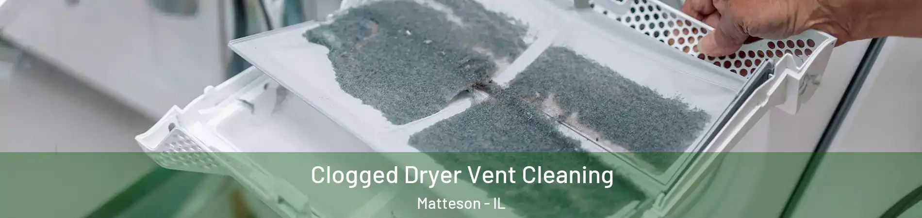  Clogged Dryer Vent Cleaning Matteson - IL
