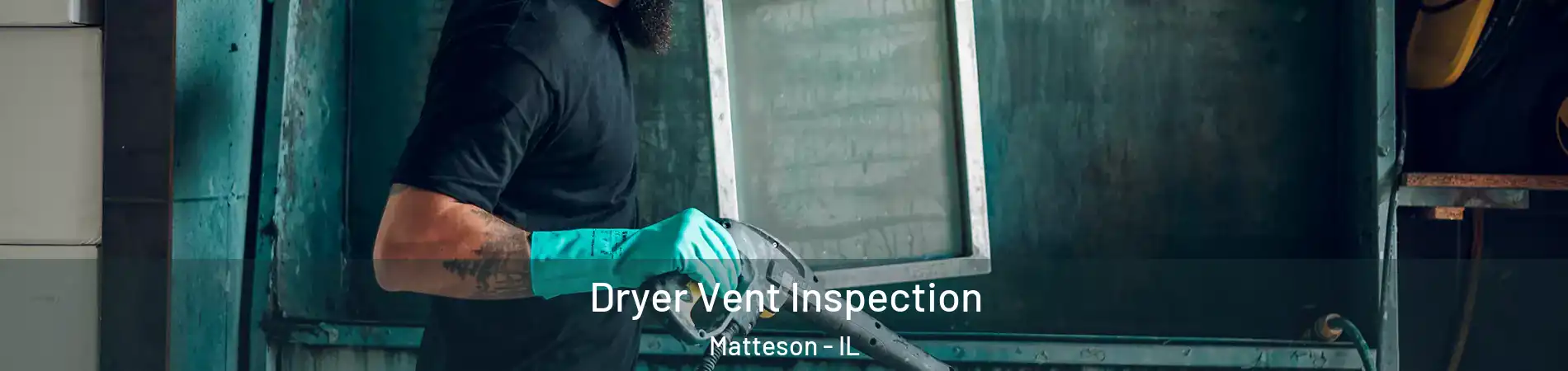  Dryer Vent Inspection Matteson - IL