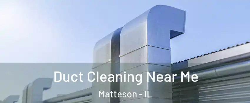  Duct Cleaning Near Me Matteson - IL