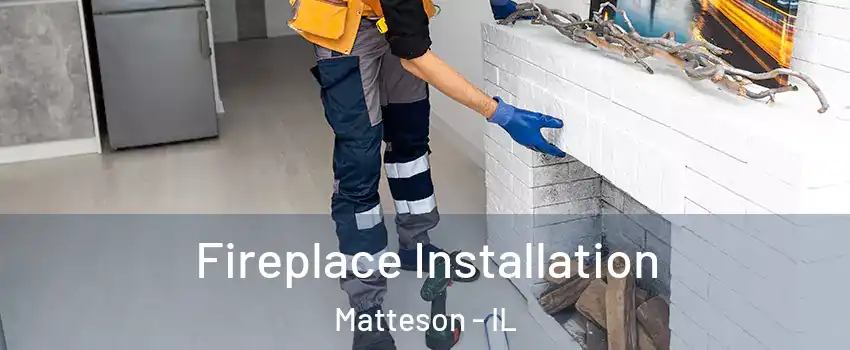  Fireplace Installation Matteson - IL
