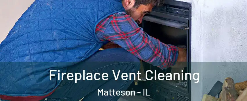  Fireplace Vent Cleaning Matteson - IL