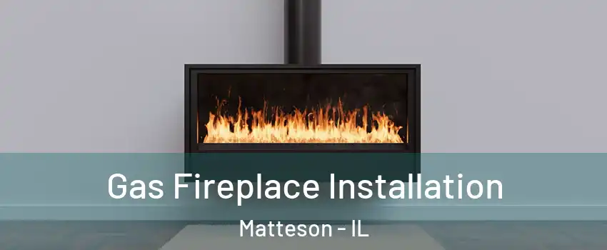  Gas Fireplace Installation Matteson - IL