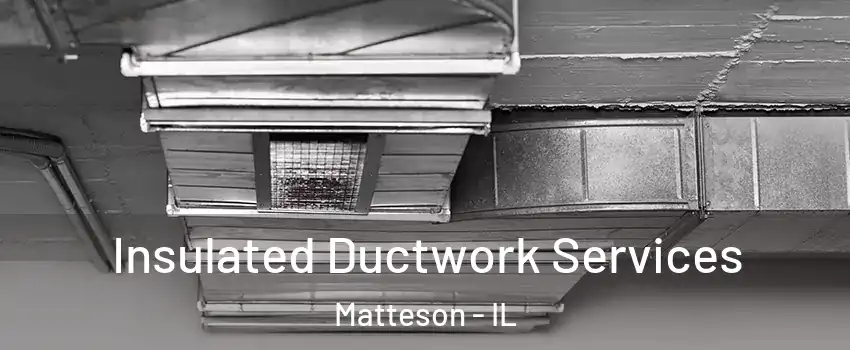  Insulated Ductwork Services Matteson - IL