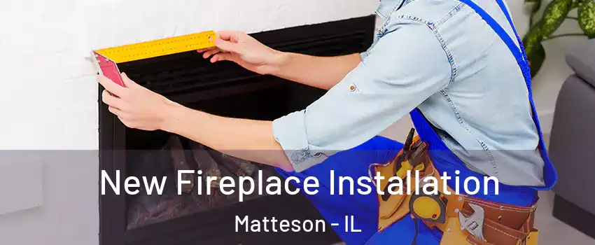  New Fireplace Installation Matteson - IL