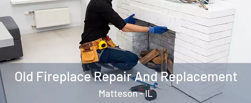  Old Fireplace Repair And Replacement Matteson - IL