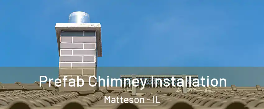  Prefab Chimney Installation Matteson - IL