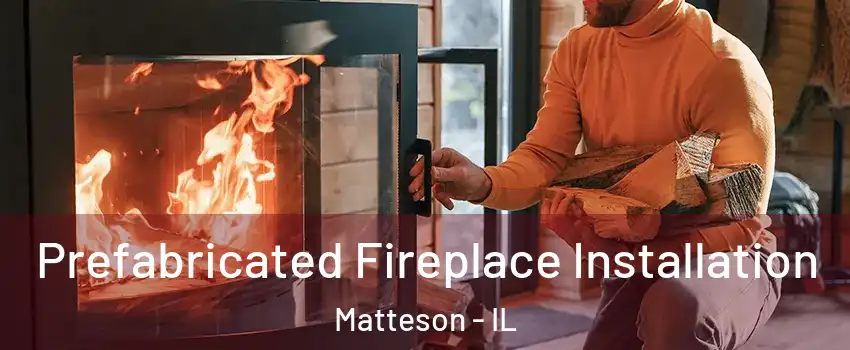  Prefabricated Fireplace Installation Matteson - IL