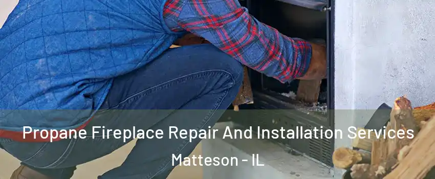  Propane Fireplace Repair And Installation Services Matteson - IL