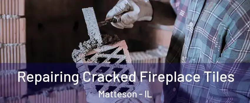  Repairing Cracked Fireplace Tiles Matteson - IL