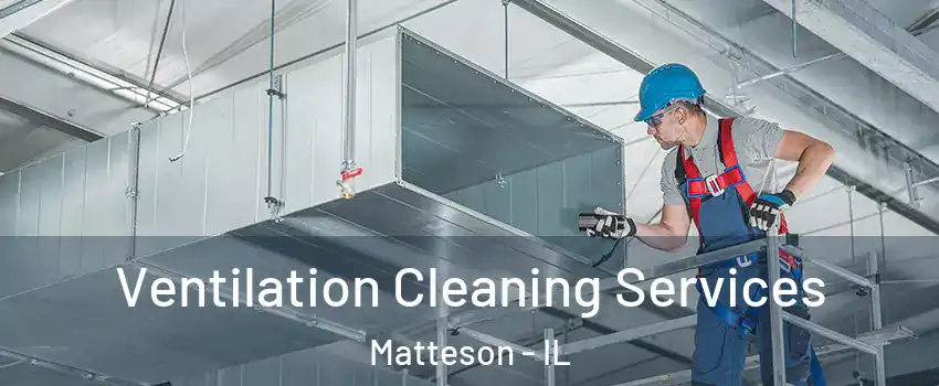  Ventilation Cleaning Services Matteson - IL