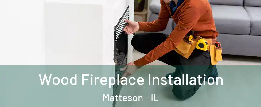  Wood Fireplace Installation Matteson - IL